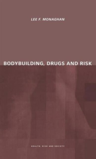 Book cover of: Bodybuilding, Drugs and Risk. By: Lee Monaghan