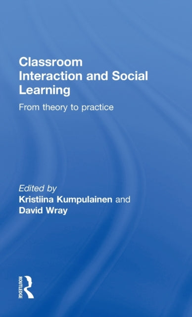 Book cover of: Classroom Interactions and Social Learning. By: Kri Kumpulainen