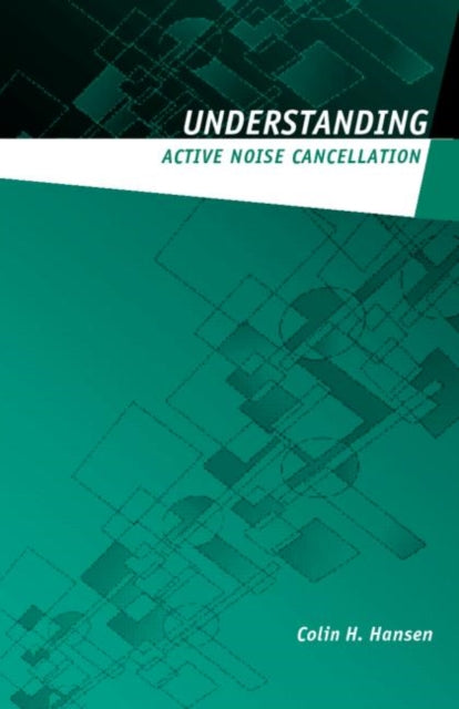 Book cover of: Understanding Active Noise Cancellation. By: Colin N Hansen