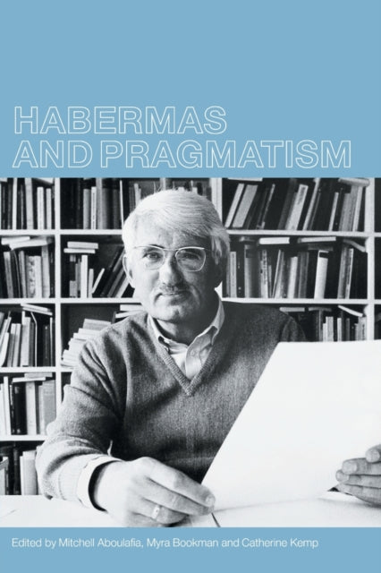 Book cover of: Habermas and Pragmatism. By: Mitchell Aboulafia