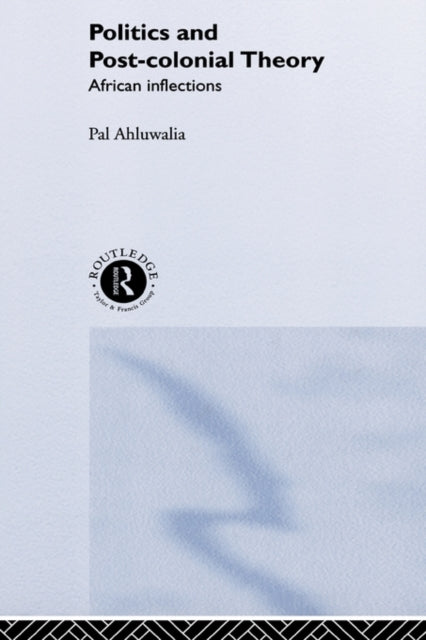 Book cover of: Politics and Post-Colonial Theory. By: Pal Ahluwalia