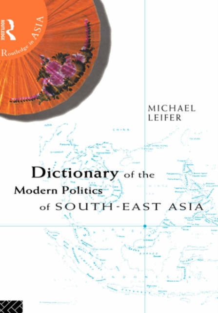 Book cover of: Dictionary of the Modern Politics of Southeast Asia. By: Michael Leifer