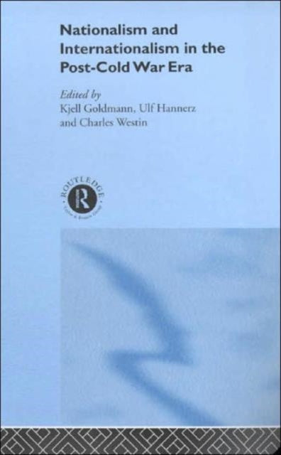 Book cover of: Nationalism and Internationalism in the Post-Cold War Era. By: Kjell Goldman