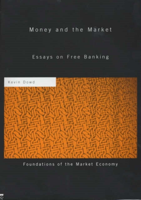 Book cover of: Money and the Market. By: Kevin Dowd