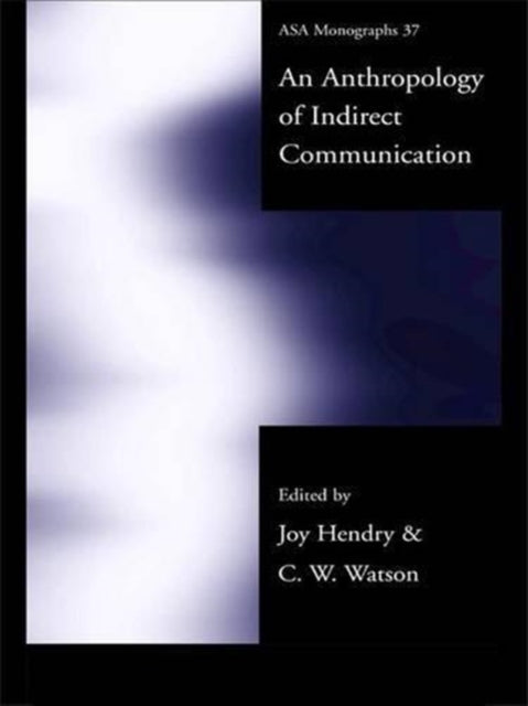 Book cover of: Anthropology of Indirect Communication. By: Joy Hendry
