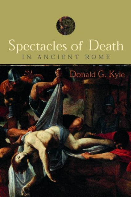 Book cover of: Spectacles of Death in Ancient Rome. By: Donald G. Kyle