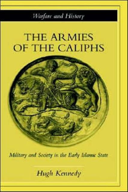 Book cover of: Armies of the Caliphs. By: Hugh (Hugh N.) Kennedy