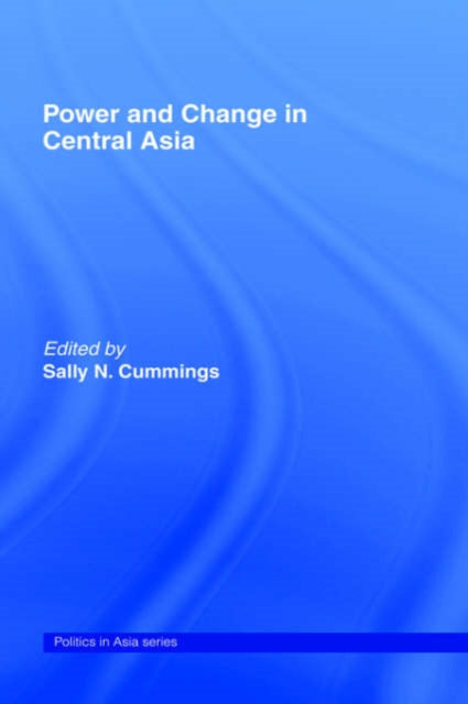 Book cover of: Power and Change in Central Asia. By: Sally Cummings