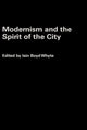 Book cover of: Modernism and the Spirit of the City. By: I. Boyd Whyte