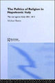 Book cover of: Politics and Religion in Napoleonic Italy. By: Michael Broers