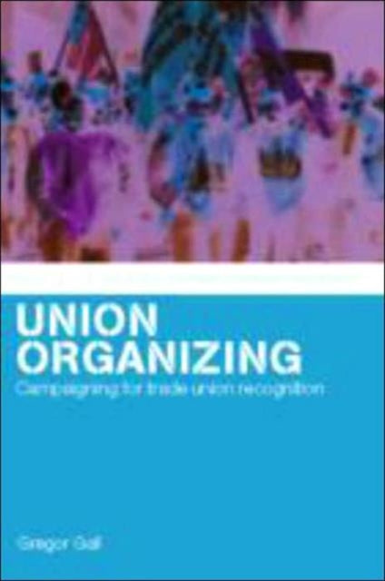 Book cover of: Union Organizing. By: Gregor Gall