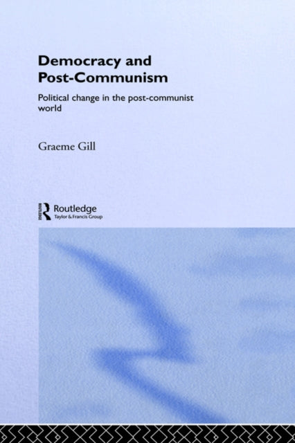 Book cover of: Democracy and Post-Communism. By: Graeme Gill