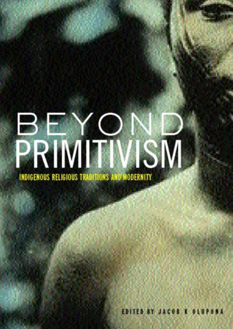 Book cover of: Beyond Primitivism. By: Jacob Olupona
