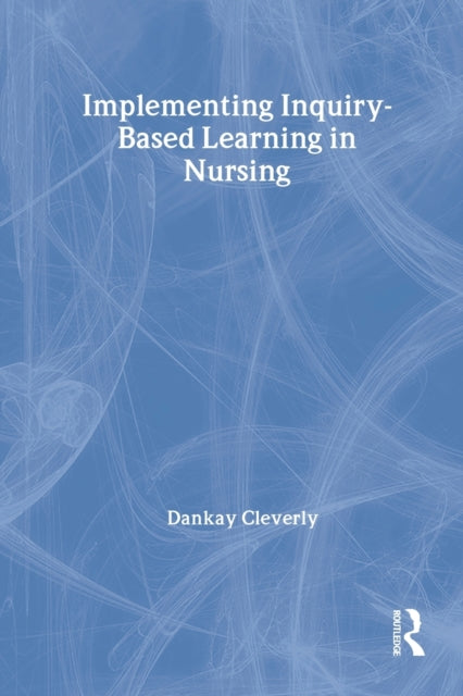 Book cover of: Implementing Inquiry-Based Learning in Nursing. By: Dankay Cleverly