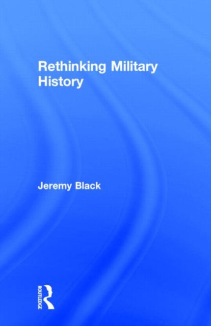 Book cover of: Rethinking Military History