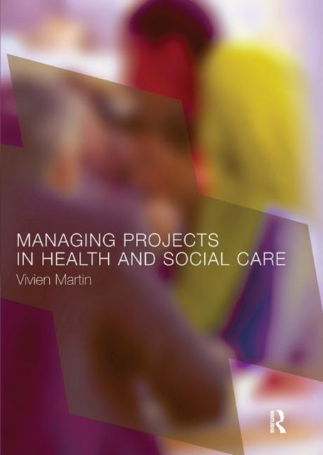 Book cover of: Managing Projects in Health and Social Care. By: Vivien Martin