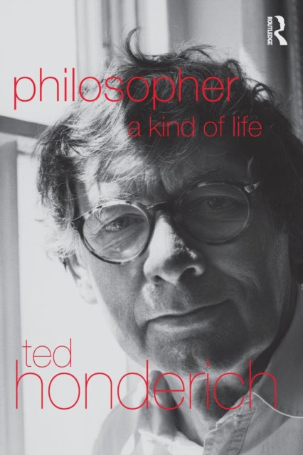 Book cover of: Philosopher A Kind Of Life. By: Prof Honderich