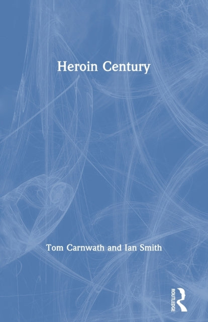 Book cover of: Heroin Century. By: Tom Carnwath