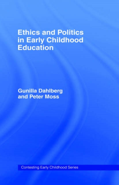 Book cover of: Ethics and Politics in Early Childhood Education. By: Gunill Dahlberg