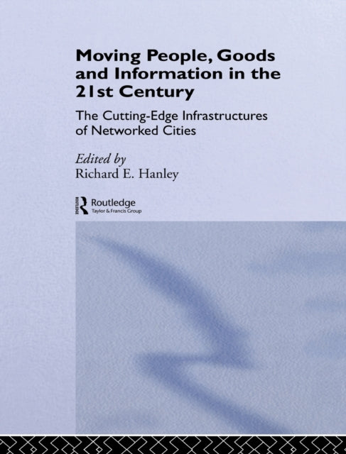 Book cover of: Moving People, Goods and Information in the 21st Century. By: Richard Hanley