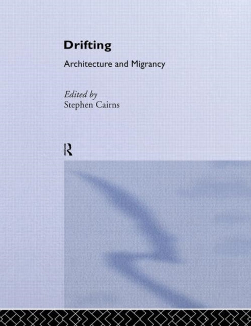 Book cover of: Drifting - Architecture and Migrancy. By: Stephen Cairns