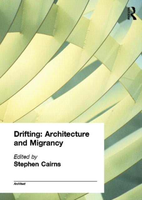 Book cover of: Drifting - Architecture and Migrancy. By: Stephen Cairns