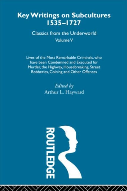 Book cover of: Lives of the Most Remarkable Criminals - who have been condemned and executed for murder, the highway, housebreaking, street robberies, coining or other offences. By: Arthur L. Hayward