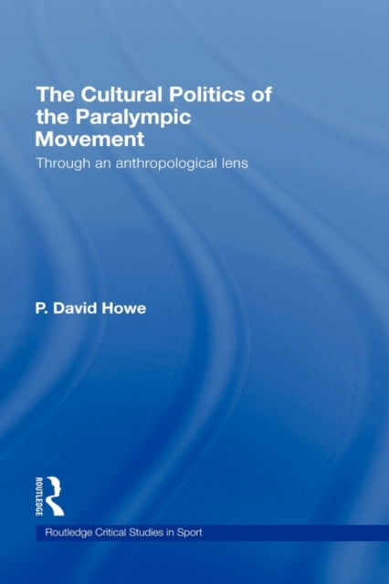 Book cover of: Cultural Politics of the Paralympic Movement. By: Howe, David