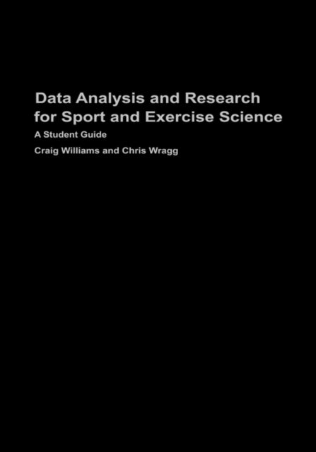 Book cover of: Data Analysis and Research for Sport and Exercise Science. By: Craig Williams