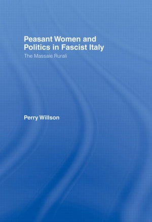 Peasant Women and Politics in Fascist Italy