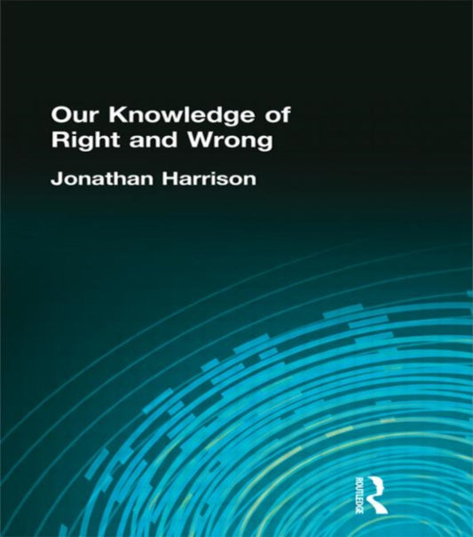 Book cover of: Our Knowledge of Right and Wrong. By: Jonat Harrison