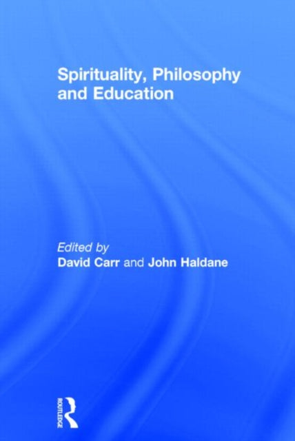 Book cover of: Spirituality, Philosophy and Education. By: David Carr