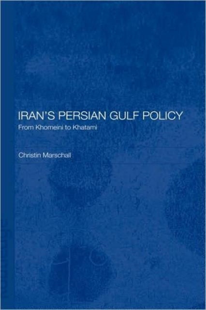 Book cover of: Iran's Persian Gulf Policy