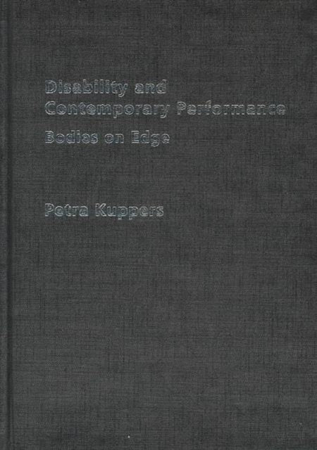 Book cover of: Disability and Contemporary Performance. By: Petra Kuppers