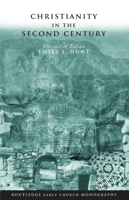 Book cover of: Christianity in the Second Century. By: Emily J. Hunt