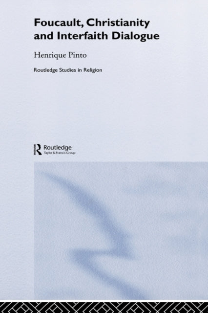 Book cover of: Foucault, Christianity and Interfaith Dialogue. By: Henrique Pinto