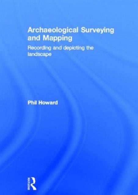 Book cover of: Archaeological Surveying and Mapping. By: Howard