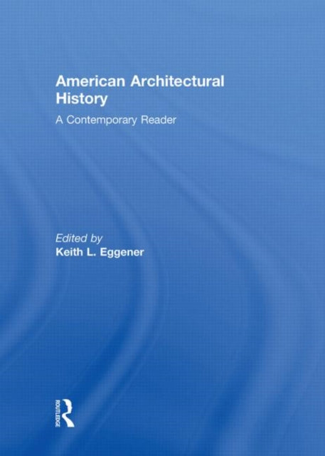 Book cover of: American Architectural History. By: Keith Eggener