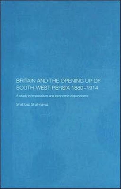 Book cover of: Britain and South-West Persia 1880-1914. By: Shahb Shahnavaz