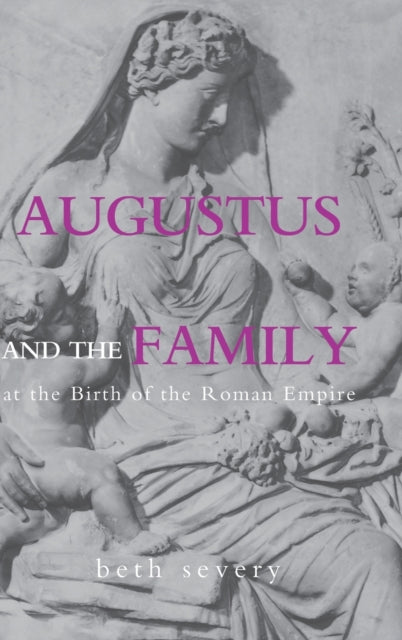 Book cover of: Augustus and the Family at the Birth of the Roman Empire