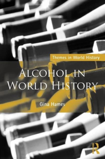 Book cover of: Alcohol in World History. By: GINA HAMES
