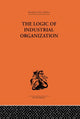 Book cover of: Logic of Industrial Organization. By: P. Sar Florence