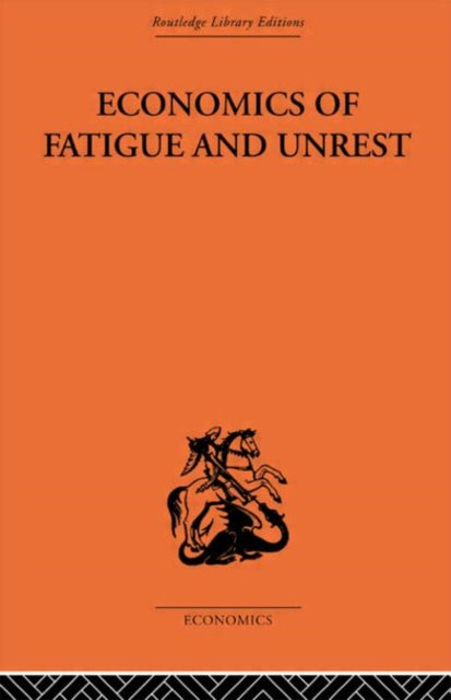 Book cover of: Economics of Fatigue and Unrest and the Efficiency of Labour in English and American Industry. By: P. Sar Florence