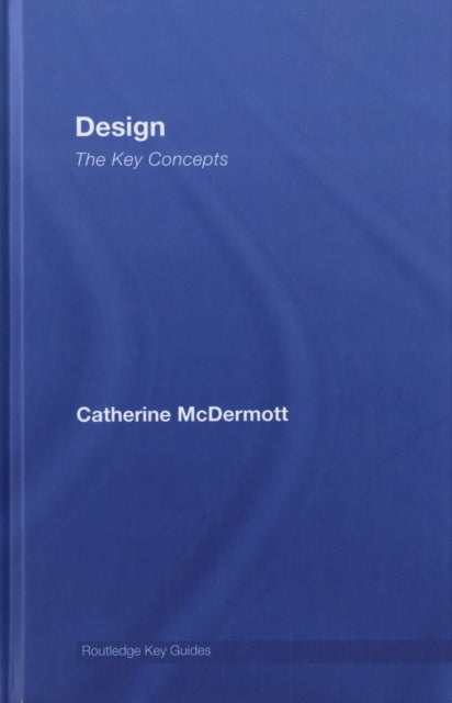 Book cover of: Design: The Key Concepts. By: Catherine McDermott, Cathe McDermott
