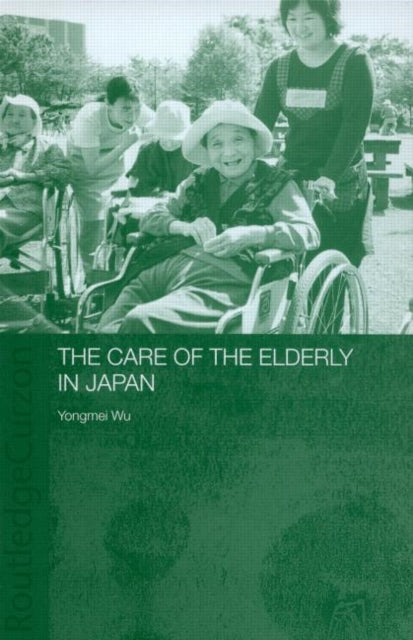 Book cover of: Care of the Elderly in Japan. By: Yongmei Wu