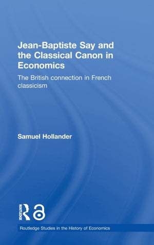 Jean-Baptiste Say and the Classical Canon in Economics