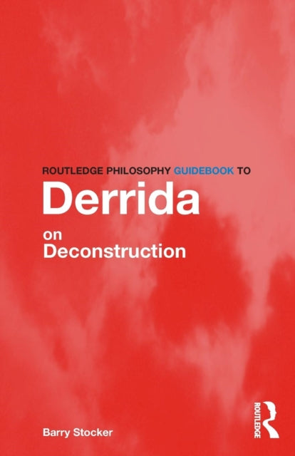 Book cover of: Routledge Philosophy Guidebook to Derrida on Deconstruction