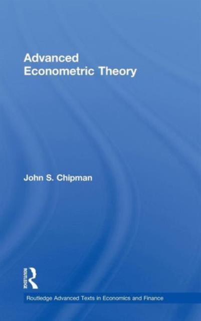Book cover of: Advanced Econometric Theory. By: John Chipman, John Somerset Chipman