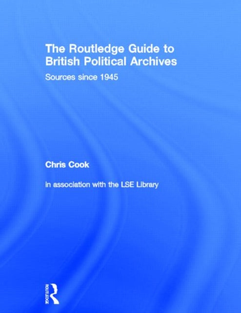 Book cover of: Routledge Guide to British Political Archives. By: Chris Cook
