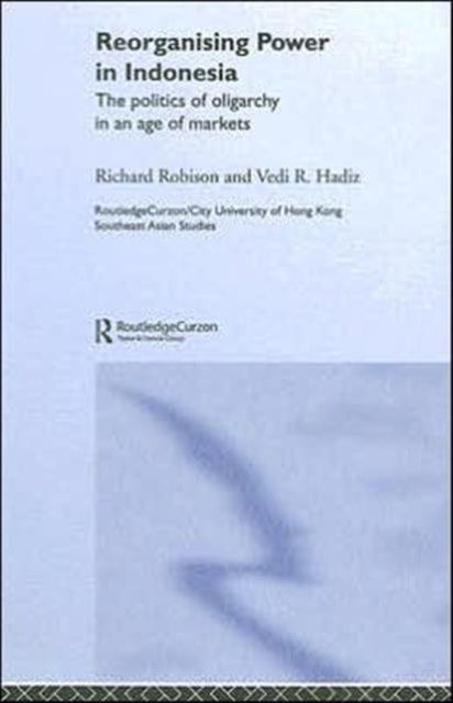 Book cover of: Reorganising Power in Indonesia. By: R. Robison